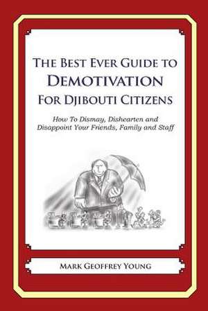 The Best Ever Guide to Demotivation for Djibouti Citizens de Mark Geoffrey Young