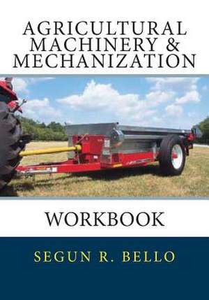 Agricultural Machinery & Mechanization de Engr Segun R. Bello