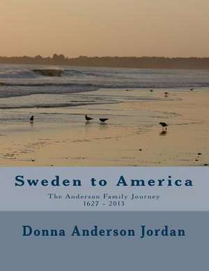 Sweden to America the Anderson Family Journey 1627 - 2013 de Donna Anderson Jordan