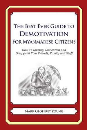 The Best Ever Guide to Demotivation for Myanmarese Citizens de Mark Geoffrey Young