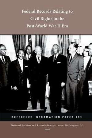 Federal Records Relating to Civil Rights in the Post World War II Era de National Archives and Records Administra