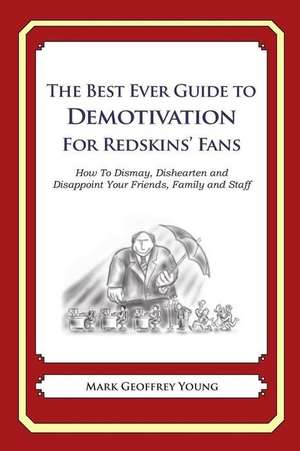 The Best Ever Guide to Demotivation for Redskins' Fans de Mark Geoffrey Young