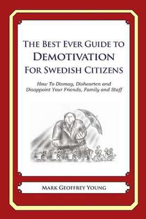 The Best Ever Guide to Demotivation for Swedish Citizens de Mark Geoffrey Young