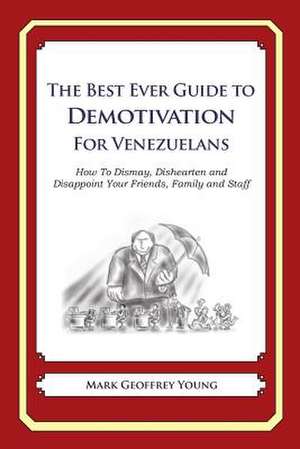 The Best Ever Guide to Demotivation for Venezuelans de Mark Geoffrey Young