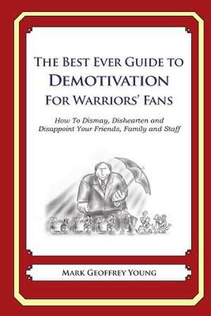 The Best Ever Guide to Demotivation for Warriors' Fans de Mark Geoffrey Young