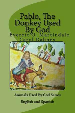 Pablo, the Donkey Used by God de Carol Dabney