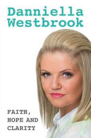 Faith, Hope and Clarity de Danniella Westbrook