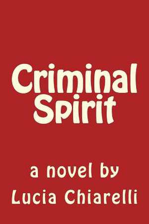 Criminal Spirit de Lucia T. Chiarelli