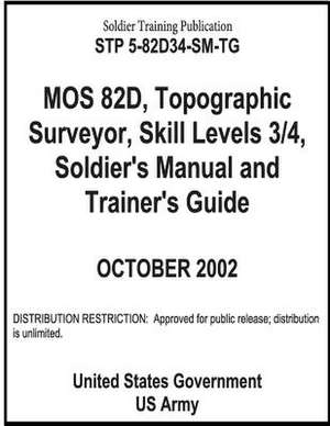 Soldier Training Publication Stp 5-82d34-SM-Tg Mos 82d, Topographic Surveyor, Skill Levels 3/4, Soldier's Manual and Trainer's Guide de United States Government Us Army