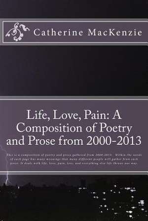 Life, Love, Pain de Catherine MacKenzie