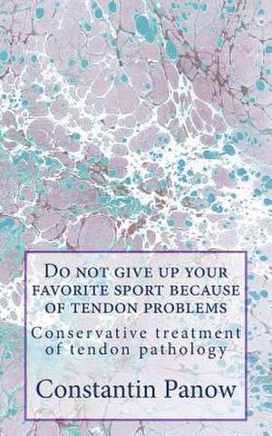 Do Not Give Up Your Favorite Sport Because of Tendon Problems. de Constantin Panow