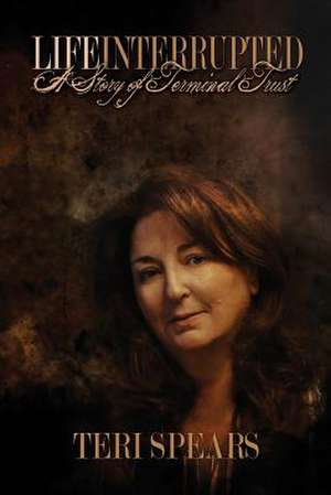 Life Interrupted de Teri Spears