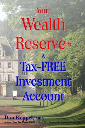 Your Wealth Reservetm de Dan Keppel Mba