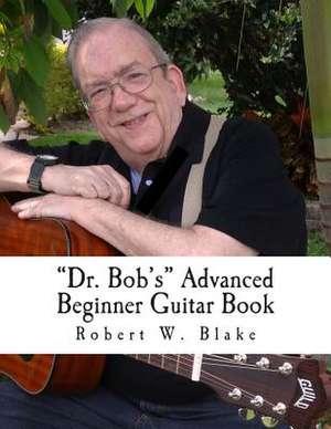 Dr. Bob's Advanced Beginner Guitar Book de Robert W. Blake