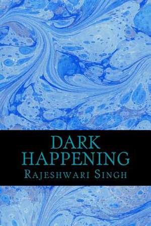 Dark Happening de Rajeshwari Singh