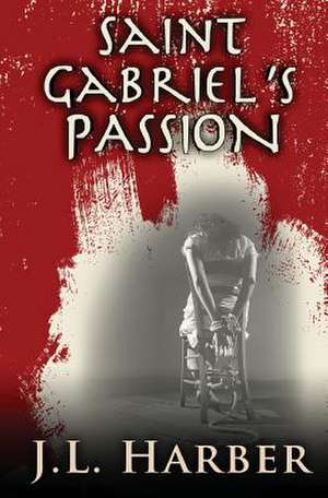 Saint Gabriel's Passion de J. L. Harber