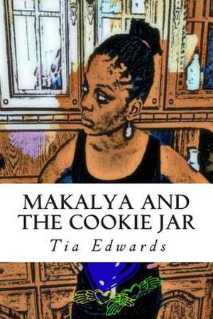 Makalya and the Cookie Jar de MS Tia Edwards