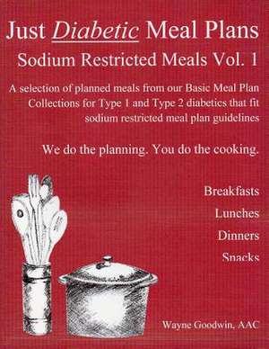 Just Diabetic Meal Plans, Sodium Restricted Meals, Vol 1 de Wayne Goodwin