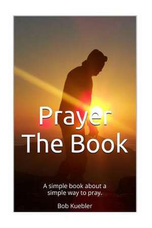 Prayer the Book de Bob Kuebler