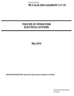 Technical Manual TM 3-34.46 (FM 5-424)/McRp 3-17.7k Theater of Operations Electrical Systems May 2013 de United States Government Us Army