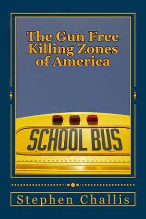 The Gun Free Killing Zones of America de MR Stephen Challis