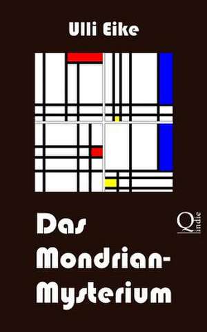 Das Mondrian-Mysterium de Ulli Eike