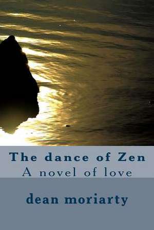 The Dance of Zen de MR Dean Moriarty