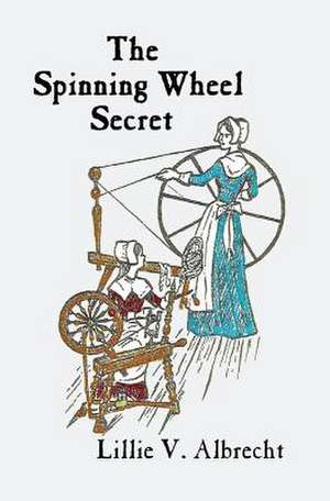 The Spinning Wheel Secret de Lillie V. Albrecht