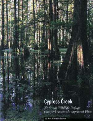 Cypress Creek National Wildlife Refuge Comprehensive Management Plan de U S Fish & Wildlife Service