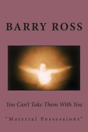 You Can't Take Them with You de Barry Ross