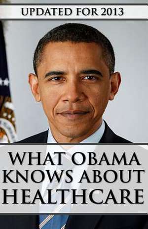 What Obama Knows about Healthcare de Jason Nash