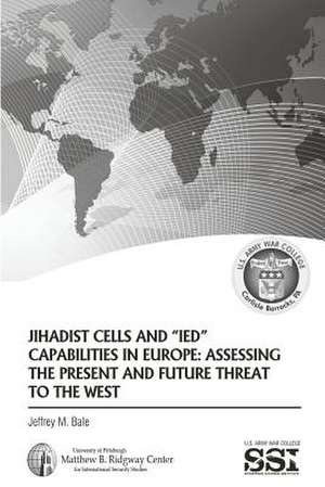 Jihadist Cells and Ied Capabilities in Europe de Jeffrey M. Bale