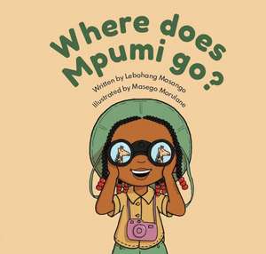 Where Does Mpumi Go? de Lebohang Masango