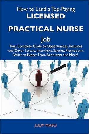 How to Land a Top-Paying Licensed Practical Nurse Job de Judy Mayo