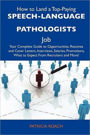 How to Land a Top-Paying Speech-Language Pathologists Job de Patricia Roach