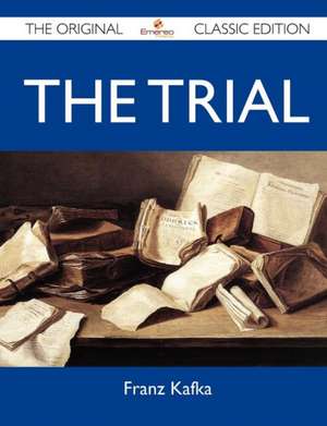 The Trial - The Original Classic Edition de Franz Kafka