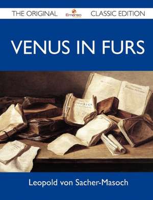 Venus in Furs - The Original Classic Edition de Leopold Von Sacher-Masoch