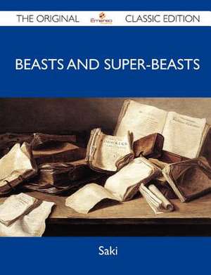 Beasts and Super-Beasts - The Original Classic Edition de Saki