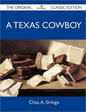 A Texas Cowboy - The Original Classic Edition de Chas a. Siringo