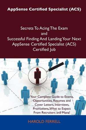 Appsense Certified Specialist (Acs) Secrets to Acing the Exam and Successful Finding and Landing Your Next Appsense Certified Specialist (Acs) Certifi de Harold Ferrell