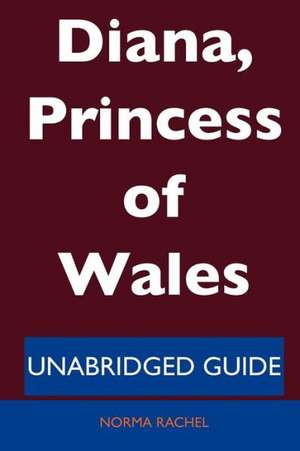 Diana, Princess of Wales - Unabridged Guide de Norma Rachel