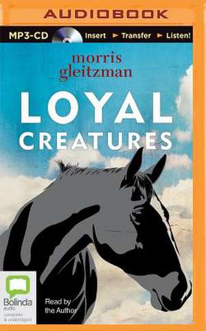 Loyal Creatures de Morris Gleitzman