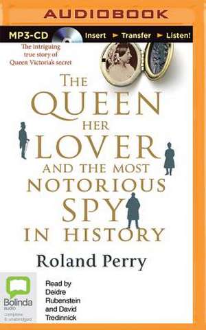 The Queen, Her Lover and the Most Notorious Spy in History de Roland Perry