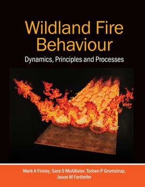 Wildland Fire Behaviour: Dynamics, Principles and Processes de Mark A. Finney