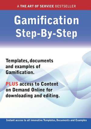 The Gamification Step-By-Step Guide - How to Kit Includes Instant Access to All Innovative Templates, Documents and Examples to Apply Immediately de Ivanka Menken