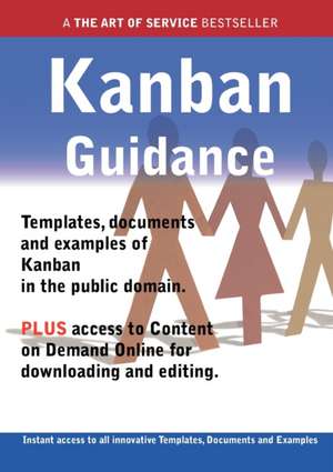 Kanban Guidance - Real World Application, Templates, Documents, and Examples of the Use of Kanban in the Public Domain. Plus Free Access to Membership de James Smith