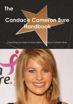 The Candace Cameron Bure Handbook - Everything You Need to Know about Candace Cameron Bure de Emily Smith