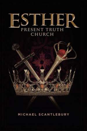 Esther: Present Truth Church de Michael Scantlebury