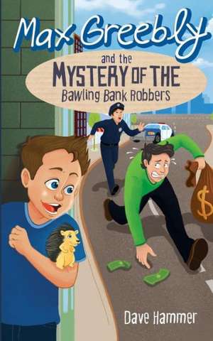 Max Greebly and the Mystery of the Bawling Bank Robbers de Dave Hammer