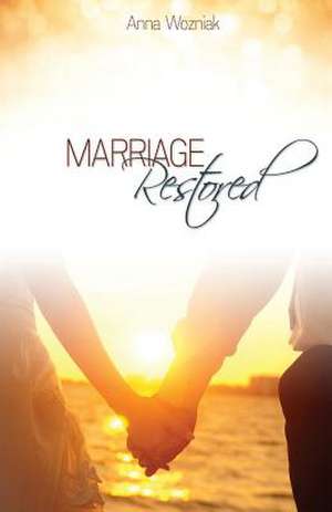 Marriage Restored de Anna Wozniak